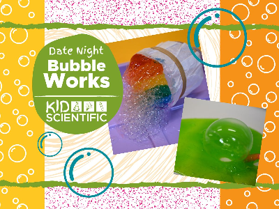 Date Night - Bubble Works Workshop (3-9 Years)